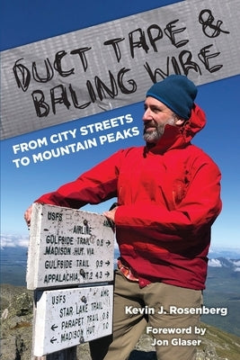 Duct Tape & Baling Wire: From City Streets to Mountain Peaks: From City Streets To Mountain Peaks by Rosenberg, Kevin