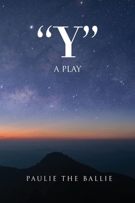 "Y": A Play by Paulie the Ballie
