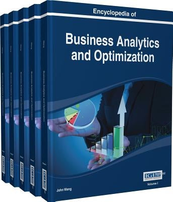 Encyclopedia of Business Analytics and Optimization by Wang, John