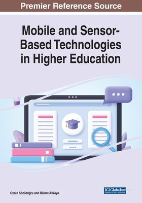 Mobile and Sensor-Based Technologies in Higher Education by Sözüdogru, Oytun