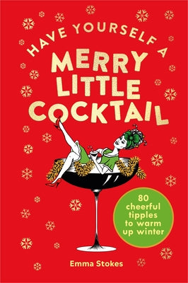 Have Yourself a Merry Little Cocktail by Stokes, Emma