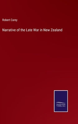 Narrative of the Late War in New Zealand by Carey, Robert