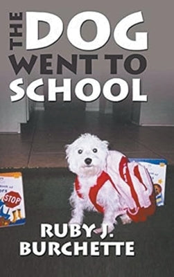 The Dog Went to School by Burchette, Ruby J.