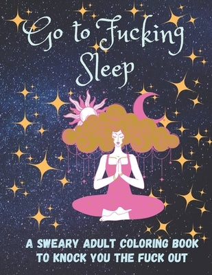 Go to Fucking Sleep: A Sweary Adult Coloring Book to Knock you the Fuck Out by Momo Media, Max And