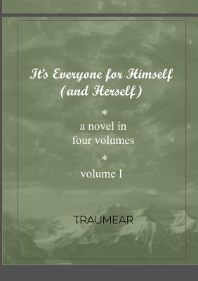 It's Everyone for Himself (and Herself) Volume I by Traumear