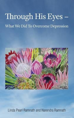 Through His Eyes: What We Did To Overcome Depression by Ramnath, Narendra