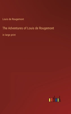 The Adventures of Louis de Rougemont: in large print by Rougemont, Louis de