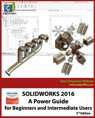 Solidworks 2016: A Power Guide for Beginners and Intermediate Users by Dogra, Sandeep