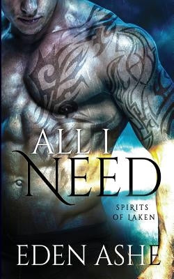 All I Need: Spirits of Laken by Ashe, Eden