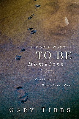 I Don't Want To Be Homeless by Tibbs, Gary