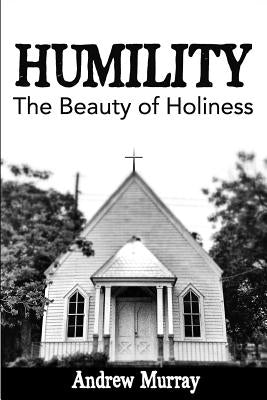 Humility: The Beauty of Holiness by Murray, Andrew