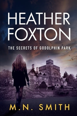 Heather Foxton The Secrets of Godolphin Park by Smith, M. N.