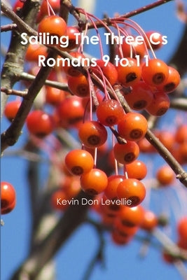 Sailing The Three Cs Romans 9 to 11 by Levellie, Kevin Don