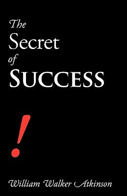 The Secret of Success by Atkinson, William Walker