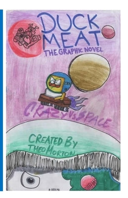 DuckMeat - The Graphic Novel: Crazy vs. Space: Crazy vs. Space by Morton, Theo