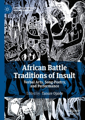 African Battle Traditions of Insult: Verbal Arts, Song-Poetry, and Performance by Ojaide, Tanure