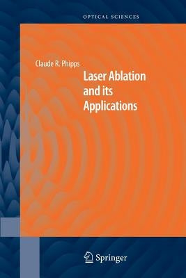 Laser Ablation and Its Applications by Phipps, Claude