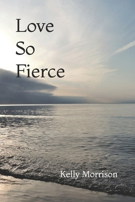 Love So Fierce by Morrison, Kelly