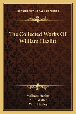 The Collected Works of William Hazlitt by Hazlitt, William