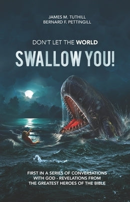Don't Let the World Swallow You!: First in a series of Conversations with God - Revelations from the Greatest Heroes of the Bible by Pettingill, Bernard