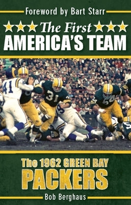 The First America's Team: The 1962 Green Bay Packers by Berghaus, Bob
