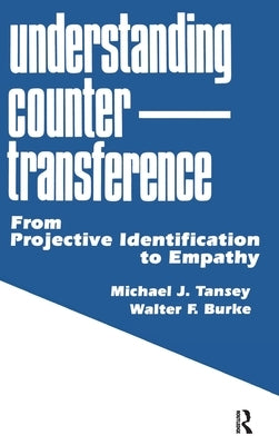 Understanding Countertransference: From Projective Identification to Empathy by Tansey, Michael J.