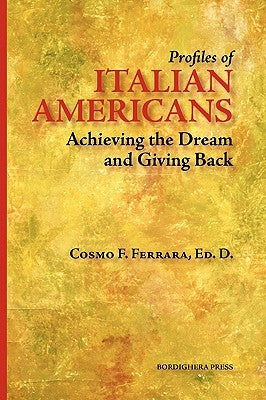 Profiles of Italian Americans: Achieving the Dream and Giving Back by Ferrara, Cosmo