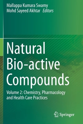 Natural Bio-Active Compounds: Volume 2: Chemistry, Pharmacology and Health Care Practices by Swamy, Mallappa Kumara
