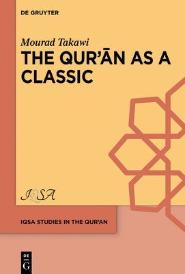 The Qurʾān as a Classic: Early Arabic Christian and Muslim Exegesis of the Qurʾān in the Interreligious Milieu, Eighth-Tenth Centu by Takawi, Mourad