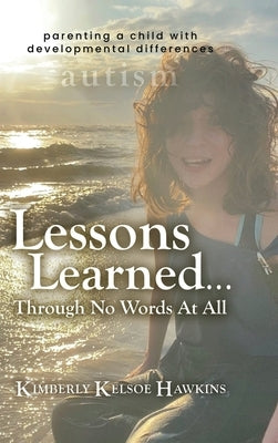 Lessons Learned... Through No Words At All by Hawkins, Kimberly Kelsoe