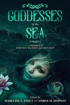 Goddesses of the Sea: A Mermaid and Sea Maiden Anthology by Russell, Doug