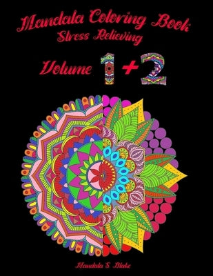 Mandala Coloring Book: Stress Relieving/ Volume 1 + Volume 2/Coloring Book For Beginners by S. Blake, Mandala