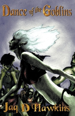 Dance of the Goblins by Hawkins, Jaq D.
