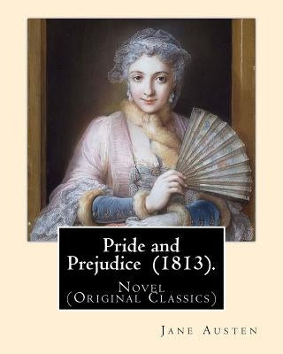 Pride and Prejudice (1813). By: Jane Austen: Novel (Original Classics) by Austen, Jane