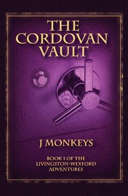 The Cordovan Vault: Book 1 of the Livingston-Wexford Adventures by Monkeys, J.
