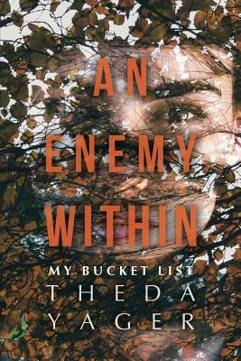 An Enemy Within: My Bucket List by Yager, Theda