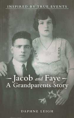 Jacob and Faye a Grandparents Story: Inspired by True Events by Leigh, Daphne