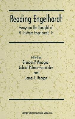 Reading Engelhardt: Essays on the Thought of H. Tristram Engelhardt, JR. by Minogue, Brendan P.