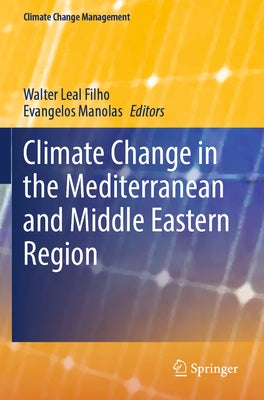 Climate Change in the Mediterranean and Middle Eastern Region by Leal Filho, Walter
