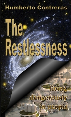 The Restlessness: living dangerously in utopia by Contreras, Humberto