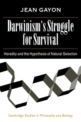 Darwinism's Struggle for Survival: Heredity and the Hypothesis of Natural Selection by Gayon, Jean