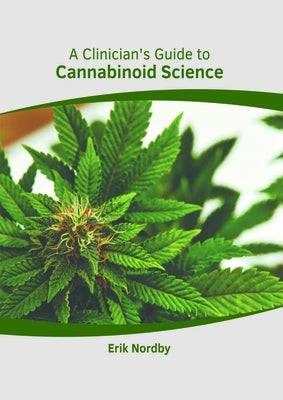 A Clinician's Guide to Cannabinoid Science by Nordby, Erik