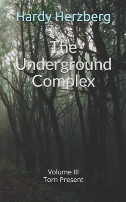 The Underground Complex: Volume III Torn Present by Herzberg, Hardy