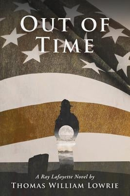 Out of Time (a Ray Lafayette Novel) by Lowrie, Thomas William