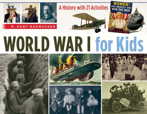 World War I for Kids, 50: A History with 21 Activities by Rasmussen, R. Kent