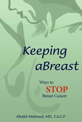 Keeping aBreast: Ways to Stop Breast Cancer by Mahmud, Khalid