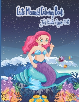 Cute Mermaid Coloring Book For Kids Ages 4-8: A Coloring Book For ages 4+ With Unique Coloring Pages by Jdroy Sky Publishing