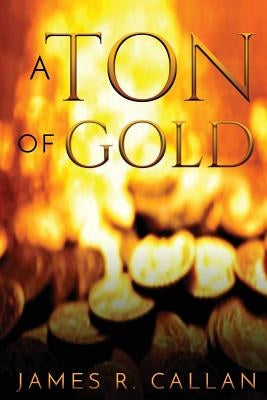A Ton of Gold by Callan, James R.