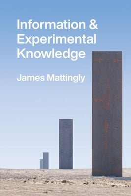 Information and Experimental Knowledge by Mattingly, James