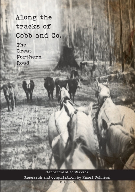 Along the tracks of Cobb and Co. - The Great Northern Road: Tenterfield to Warwick by Johnson, Hazel T.
